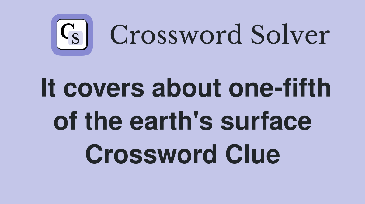 It covers about onefifth of the earth's surface Crossword Clue